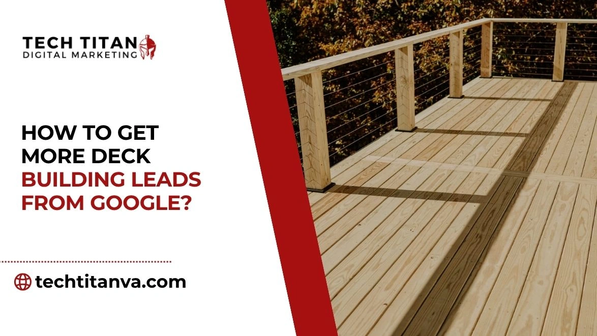 How to Get More Deck Building Leads From Google